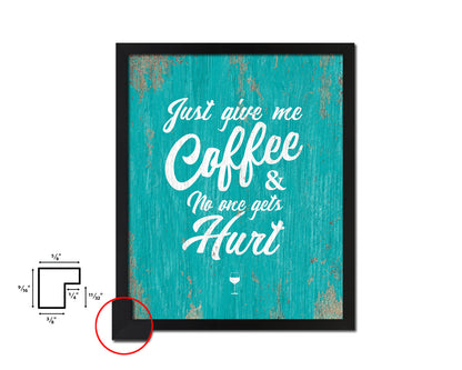 Just give me coffee and no one gets hurt Quotes Framed Print Home Decor Wall Art Gifts