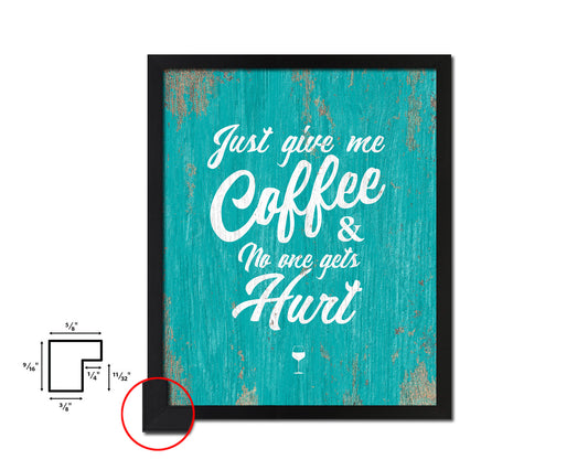 Just give me coffee and no one gets hurt Quotes Framed Print Home Decor Wall Art Gifts