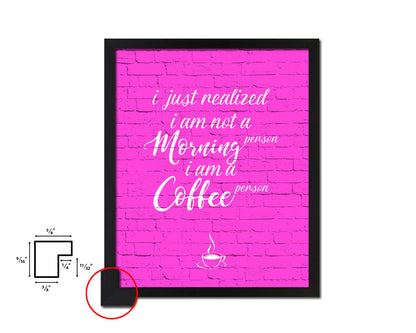 I just realized I am not a morning person Quotes Framed Print Home Decor Wall Art Gifts