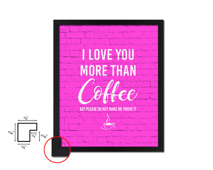 I love you more than coffee Quotes Framed Print Home Decor Wall Art Gifts