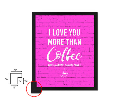I love you more than coffee Quotes Framed Print Home Decor Wall Art Gifts