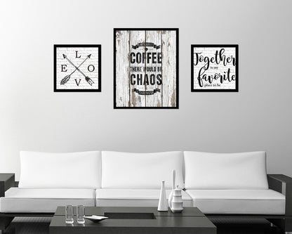 Without coffee there would be chaos & darkness Quote Framed Artwork Print Wall Decor Art Gifts
