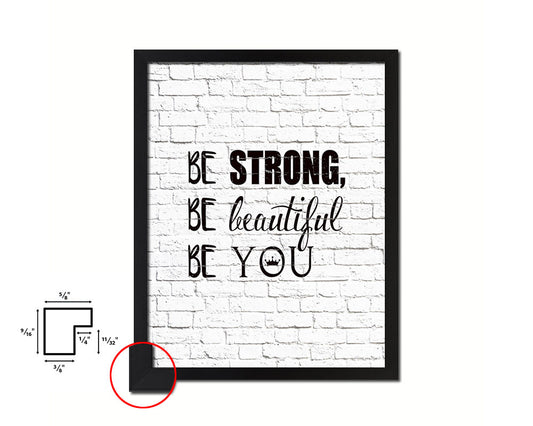 Be strong be beautiful be you Quote Framed Print Home Decor Wall Art Gifts