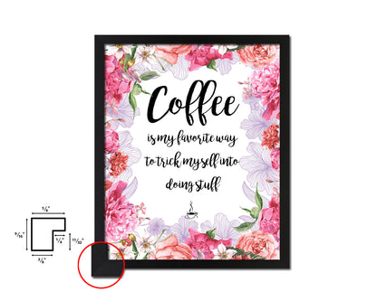 Coffee is my favorite way to trick myself into doing stuff Quote Framed Artwork Print Wall Decor Art Gifts