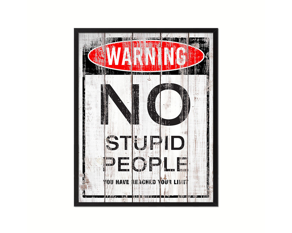 Warning NO stupid people you have reached your limit Notice Danger Sign Framed Print Art