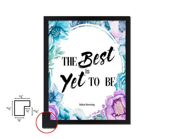 The best is yet to be, Robert Browning Quote Boho Flower Framed Print Wall Decor Art
