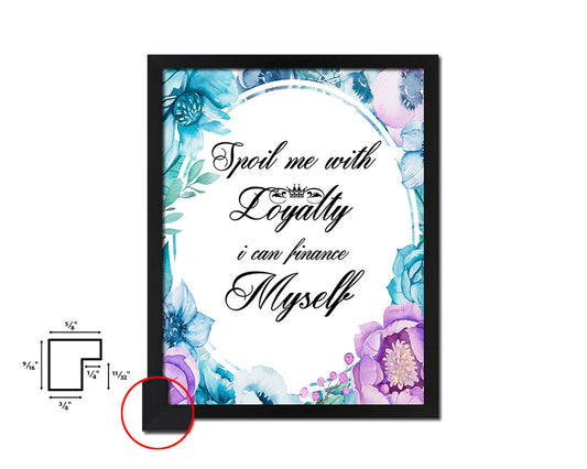 Spoil me with loyalty Quote Boho Flower Framed Print Wall Decor Art