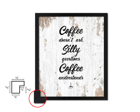 Coffee doesn't ask silly questions coffee understands Quote Framed Artwork Print Wall Decor Art Gifts