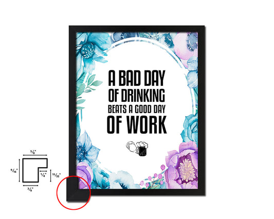 A bad day of drinking always beats Quote Boho Flower Framed Print Wall Decor Art