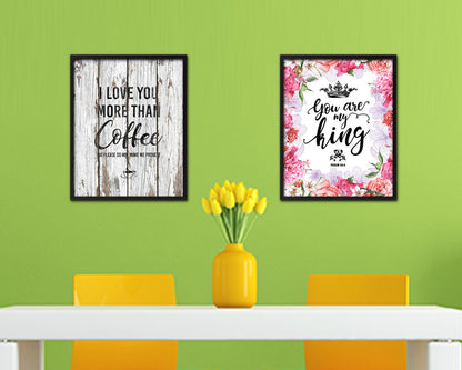 I love you more than coffee but please do not make me prove it Quote Framed Artwork Print Wall Decor Art Gifts