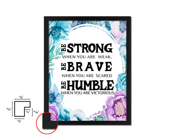 Be strong when you are weak brave Quote Boho Flower Framed Print Wall Decor Art