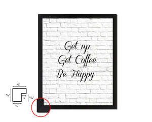 Get up get coffee be happy Quote Framed Artwork Print Wall Decor Art Gifts