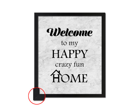Welcome to my happy crazy fun home Quote Framed Print Wall Art Decor Gifts