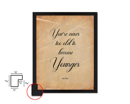 You are never too old to become younger Quote Paper Artwork Framed Print Wall Decor Art