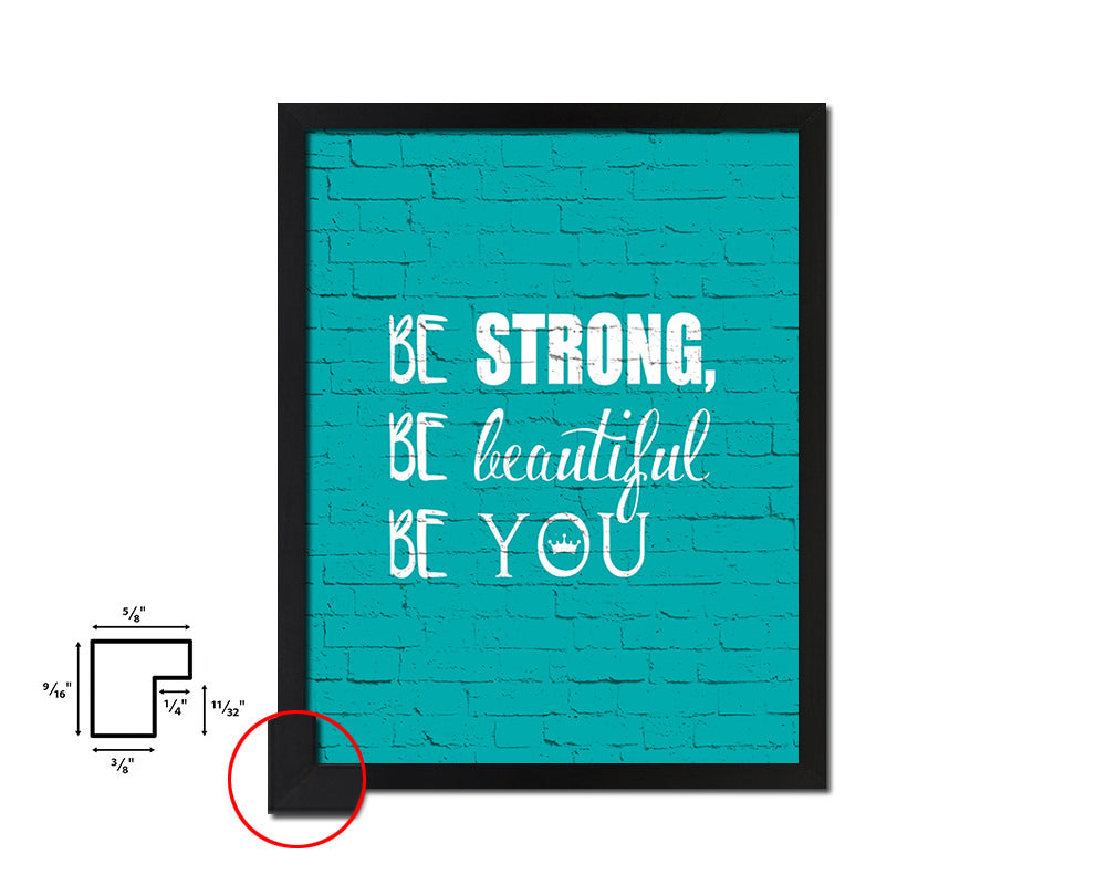 Be strong be beautiful be you Quote Framed Print Home Decor Wall Art Gifts