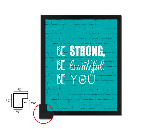 Be strong be beautiful be you Quote Framed Print Home Decor Wall Art Gifts