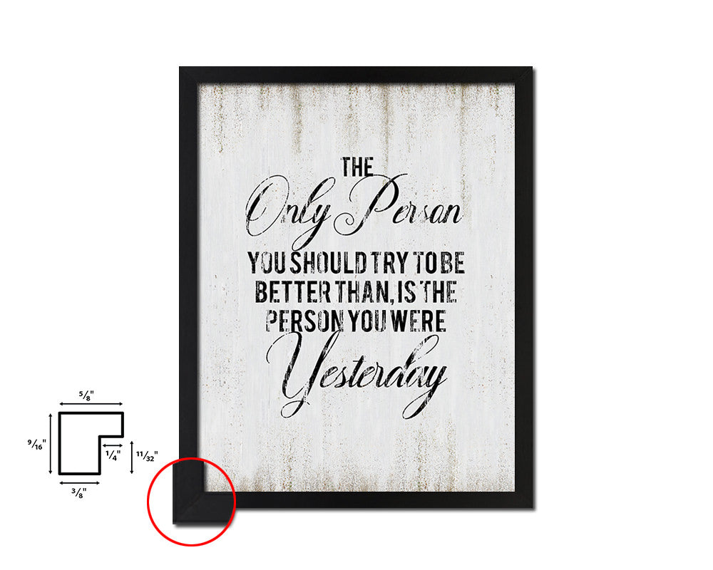 The only person you should try to be better White Wash Quote Framed Print Wall Decor Art