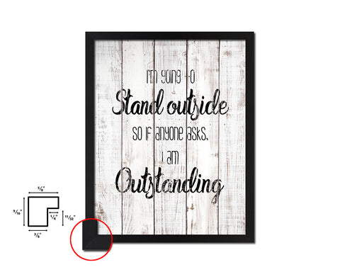 I'm going to stand outside White Wash Quote Framed Print Wall Decor Art