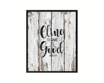 Cling to what is good, Romans 12:9 Quote Wood Framed Print Home Decor Wall Art Gifts