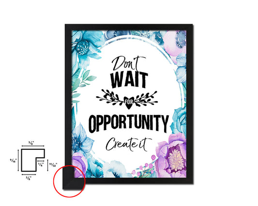 Don't wait for opportunity create it Quote Boho Flower Framed Print Wall Decor Art