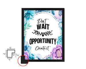 Don't wait for opportunity create it Quote Boho Flower Framed Print Wall Decor Art