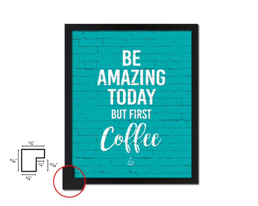 Be amazing today but first coffee Quotes Framed Print Home Decor Wall Art Gifts