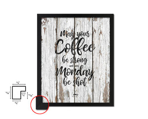 May your coffee be strong and your monday be shot Quote Framed Artwork Print Wall Decor Art Gifts