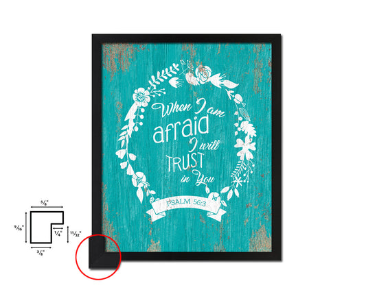 When I am afraid I will trust in you, Psalm 56:3 Quote Framed Print Home Decor Wall Art Gifts