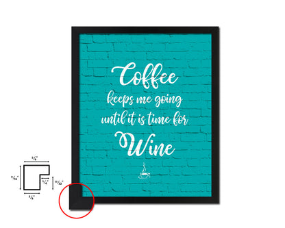 Coffee keeps me going until it is time Quotes Framed Print Home Decor Wall Art Gifts