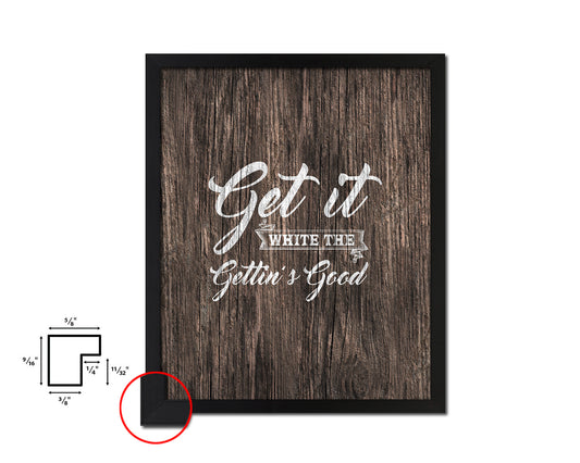 Get it while the gettin's good Quote Framed Artwork Print Home Decor Wall Art Gifts