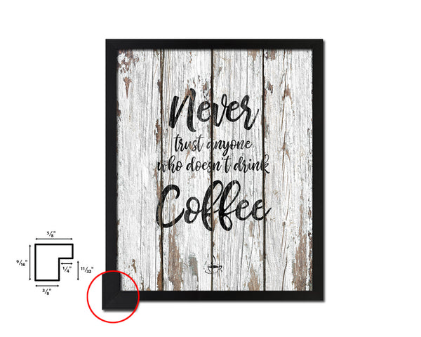 Never trust anyone who doesn't drink coffee Quote Framed Artwork Print Wall Decor Art Gifts