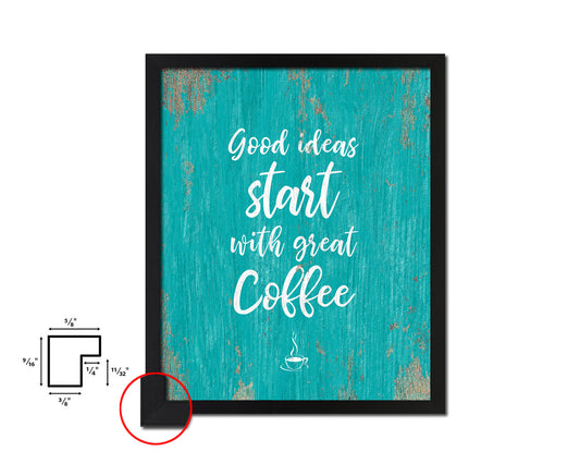 Good ideas start with great coffee Quotes Framed Print Home Decor Wall Art Gifts