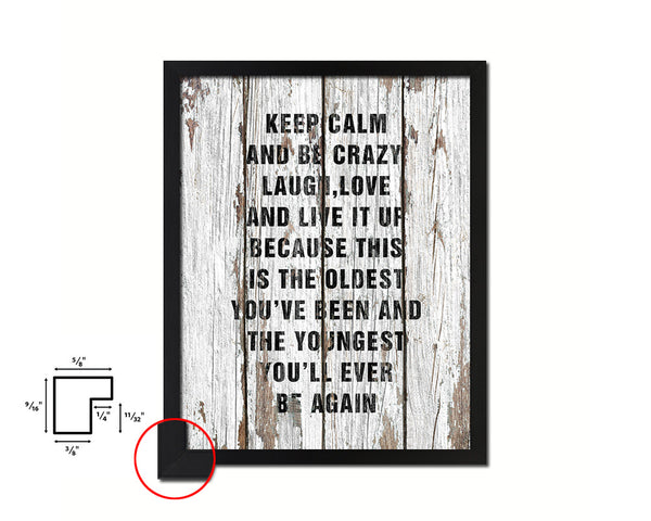 Keep calm and be crazy laugh love and live it up Quote Framed Print Home Decor Wall Art Gifts