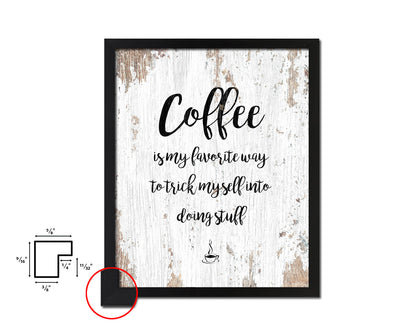 Coffee is my favorite way to trick myself into doing stuff Quote Framed Artwork Print Wall Decor Art Gifts