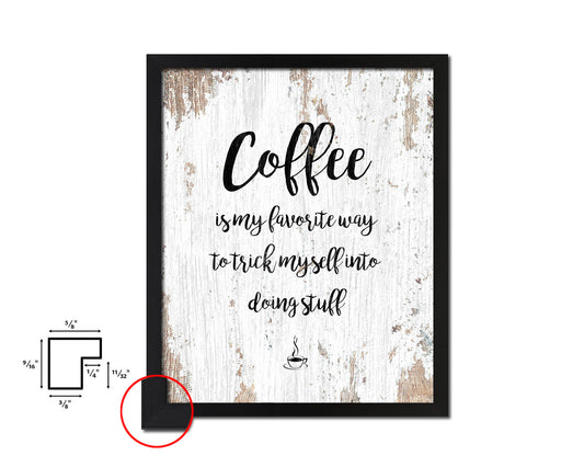 Coffee is my favorite way to trick myself into doing stuff Quote Framed Artwork Print Wall Decor Art Gifts