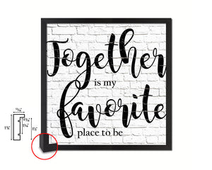 Together is my favorite place to be Quote Framed Print Home Decor Wall Art Gifts