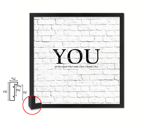 YOU are the reason why I smile Quote Framed Print Home Decor Wall Art Gifts