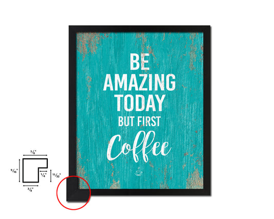 Be amazing today but first coffee Quotes Framed Print Home Decor Wall Art Gifts