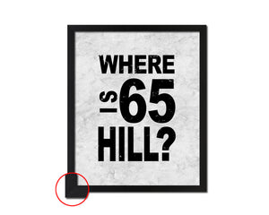 Where is 65 hill Quote Framed Print Wall Art Decor Gifts