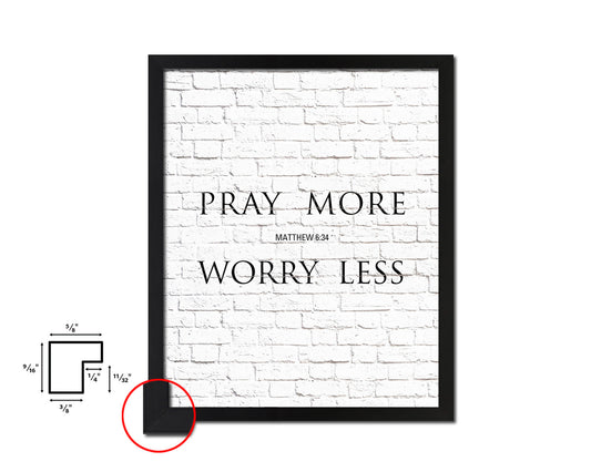 Pray more Worry less, Matthew 6:34 Quote Framed Print Home Decor Wall Art Gifts