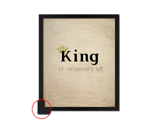 King of whatever's left Quote Framed Print Wall Decor Art Gifts