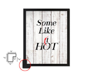 Some like it hot White Wash Quote Framed Print Wall Decor Art
