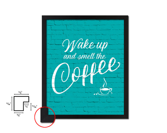 Wake up and smell the coffee Quotes Framed Print Home Decor Wall Art Gifts