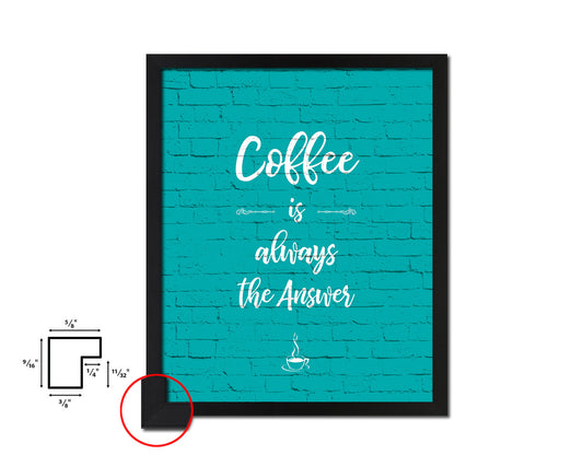 Coffee the answer is always coffee Quotes Framed Print Home Decor Wall Art Gifts