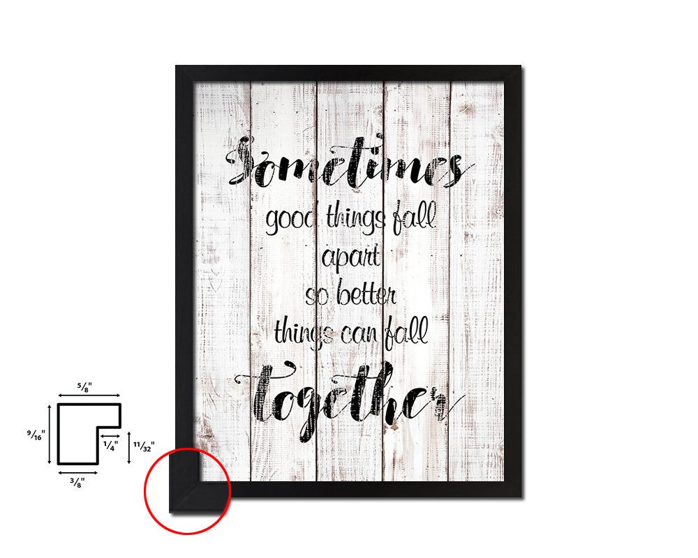 Sometimes good things fall apart White Wash Quote Framed Print Wall Decor Art