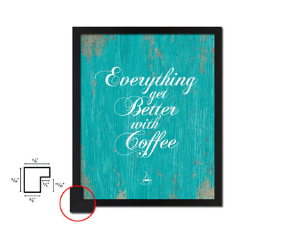 Everything gets better with coffee Quotes Framed Print Home Decor Wall Art Gifts