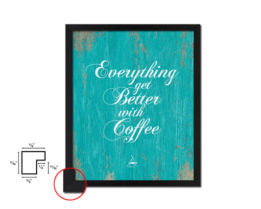 Everything gets better with coffee Quotes Framed Print Home Decor Wall Art Gifts