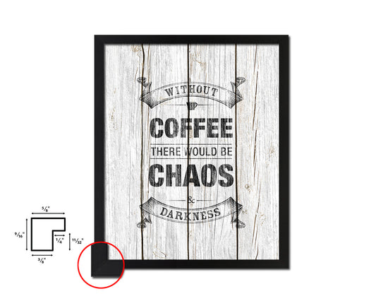 Without coffee there would be chaos & darkness Quote Framed Artwork Print Wall Decor Art Gifts