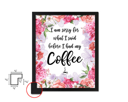 I am sorry for what I said before I had my coffee Quote Framed Artwork Print Wall Decor Art Gifts