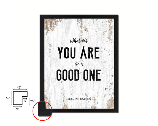 Whatever you are be a good one Quote Framed Print Home Decor Wall Art Gifts